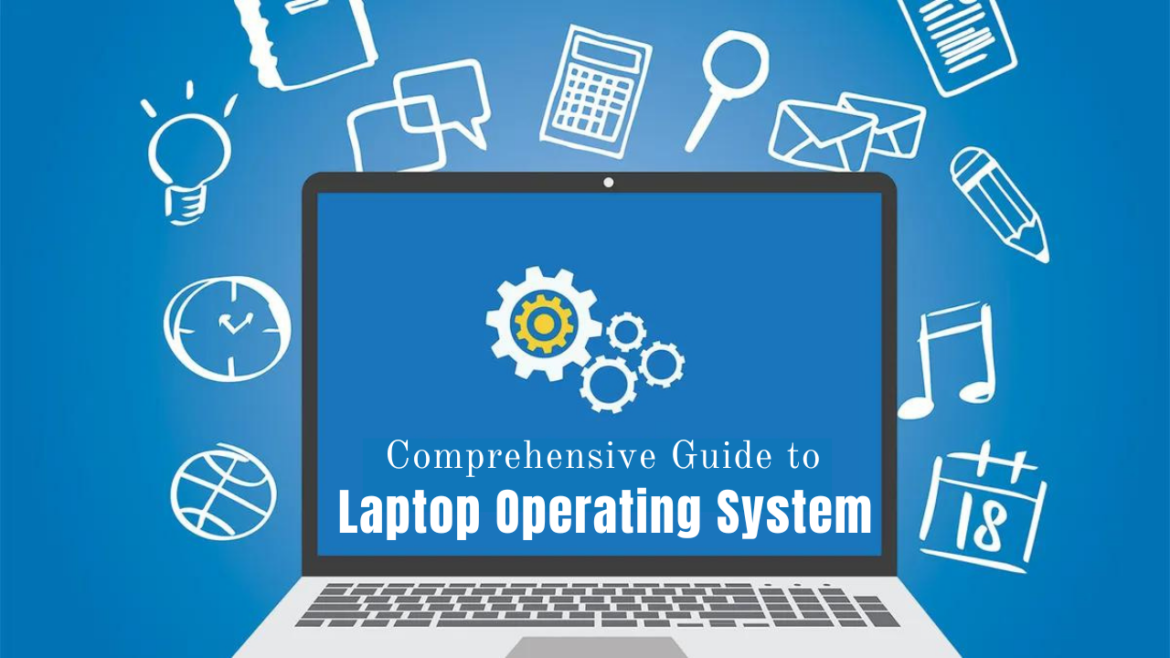 Comprehensive Guide to Laptop Operating Systems in 2024