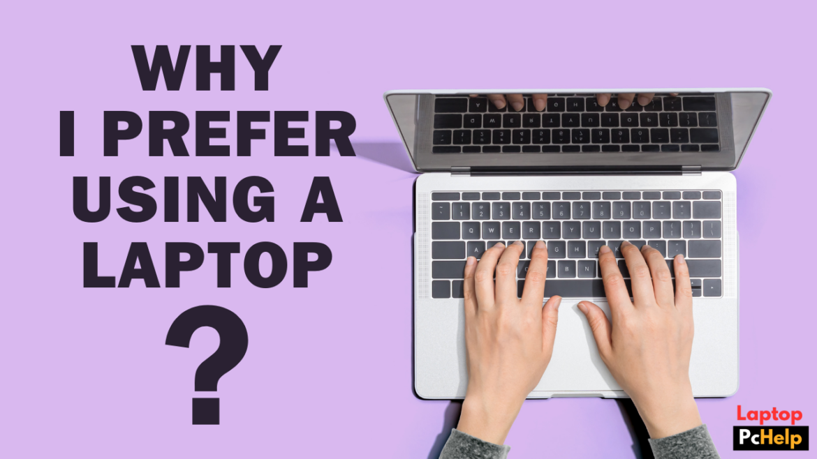 Why I Prefer Using a Laptop: A Personal Insight